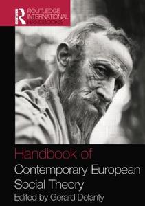 Handbook of Contemporary European Social Theory di Gerard Delanty edito da ROUTLEDGE