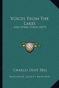 Voices from the Lakes: And Other Poems (1877) di Charles Dent Bell edito da Kessinger Publishing