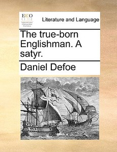 The True-born English-man. A Satyr di Daniel Defoe edito da Gale Ecco, Print Editions