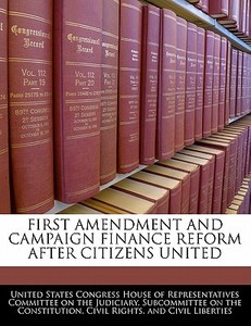 First Amendment And Campaign Finance Reform After Citizens United edito da Bibliogov