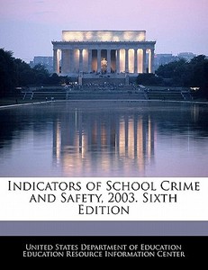 Indicators Of School Crime And Safety, 2003. Sixth Edition edito da Bibliogov