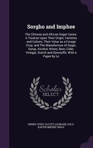 Sorgho And Imphee di Henry Steel Olcott, Leonard Zulu-Kaffir Imphee Wray edito da Palala Press