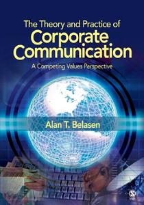 The Theory and Practice of Corporate Communication di Alan T. Belasen edito da SAGE Publications, Inc