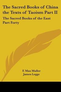 The Sacred Books Of China The Texts Of Taoism Part Ii edito da Kessinger Publishing Co