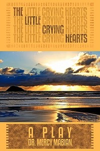 The Little Crying Hearts di Mercy Mabian edito da AuthorHouse