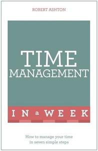 Time Management in a Week di Robert Ashton edito da TEACH YOURSELF