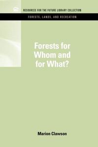 Forests for Whom and for What? di Marion Clawson edito da Taylor & Francis Inc