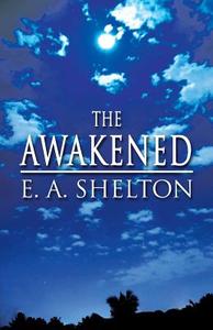 The Awakened di E A Shelton edito da America Star Books
