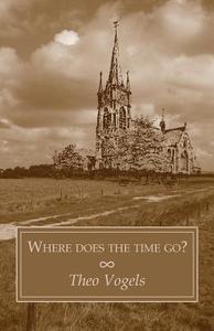 Where Does The Time Go? di Theo Vogels edito da Publishamerica