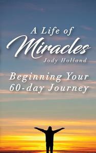 A Life of Miracles - The First 60 Lessons: Learning Perspective di Jody N. Holland edito da LIGHTNING SOURCE INC