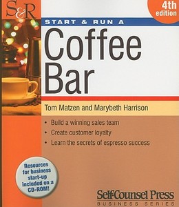 Start & Run a Coffee Bar [With CDROM] di Tom Matzen, Marybeth Harrison edito da SELF COUNSEL PR INC