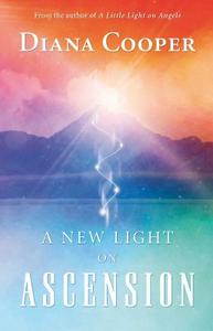 A New Light on Ascension di Diana Cooper edito da Findhorn Press Ltd