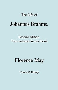 The Life of Johannes Brahms.  Second edition, revised.  (Volumes 1 and 2 in one book).  (First published 1948). di Florence May edito da Travis and Emery Music Bookshop