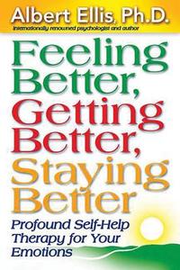 Feeling Better, Getting Better, Staying Better di Albert Ellis edito da Impact Publishers Inc.,U.S.