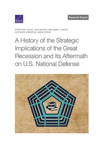 A History of the Strategic Implications of the Great Recession and Its Aftermath on U.S. National Defense di Stephanie Young, Gian Gentile, Benjamin J. Sacks edito da RAND CORP