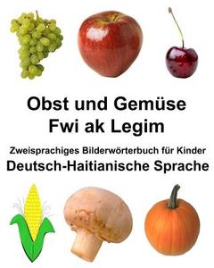 Deutsch-Haitianische Sprache Obst Und Gemse/Fwi AK Legim Zweisprachiges Bilderwrterbuch Fr Kinder di Richard Carlson Jr edito da Createspace Independent Publishing Platform