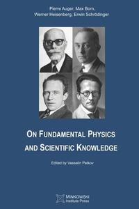 On Fundamental Physics And Scientific Knowledge di Born Max Born, Heisenberg Werner Heisenberg, Schrodinger Erwin Schrodinger edito da Minkowski Institute Press