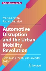 Automotive Disruption And The Urban Mobility Revolution di Martin Lempp, Patrick Siegfried edito da Springer Nature Switzerland AG