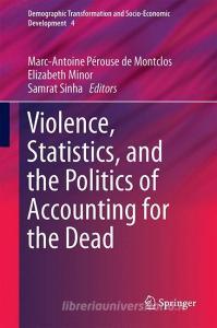 Violence, Statistics, and the Politics of Accounting for the Dead edito da Springer International Publishing