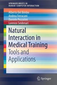 Natural Interaction In Medical Training di Alberto Del Bimbo, Andrea Ferracani, Daniele Pezzatini, Lorenzo Seidenari edito da Springer International Publishing Ag