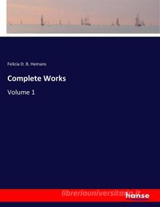 Complete Works di Felicia D. B. Hemans edito da hansebooks