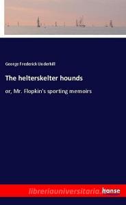 The helterskelter hounds di George Frederick Underhill edito da hansebooks
