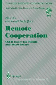Remote Cooperation: CSCW Issues for Mobile and Teleworkers di Russell Beale, Alan J. Dix edito da Springer London