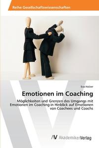 Emotionen im Coaching di Eva Holzer edito da AV Akademikerverlag