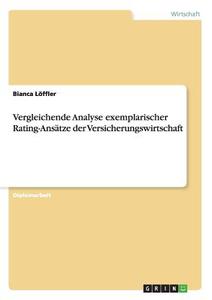 Vergleichende Analyse exemplarischer Rating-Ansätze der Versicherungswirtschaft di Bianca Löffler edito da GRIN Publishing