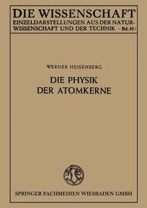 Die Physik der Atomkerne di Werner Heisenberg edito da Vieweg+Teubner Verlag