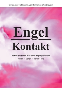 Engel Kontakt - Haben Sie schon mal einen Engel gesehen di Christopher Hohlstamm von Dehnen zu Wendhausen edito da Books on Demand