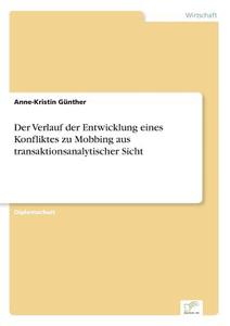 Der Verlauf der Entwicklung eines Konfliktes zu Mobbing aus transaktionsanalytischer Sicht di Anne-Kristin Günther edito da Diplom.de