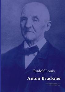 Anton Bruckner di Rudolf Louis edito da Europäischer Musikverlag