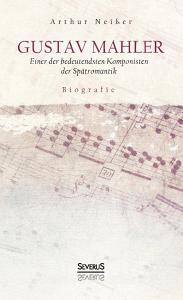 Gustav Mahler. Biografie di Arthur Neißer edito da Severus Verlag