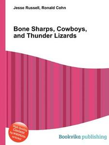 Bone Sharps, Cowboys, And Thunder Lizards di Jesse Russell, Ronald Cohn edito da Book On Demand Ltd.