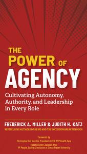 The Power of Agency di Frederick A Miller, Judith H Katz edito da Berrett-Koehler Publishers