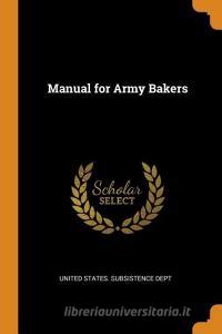 Manual For Army Bakers edito da Franklin Classics Trade Press