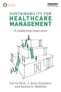 Sustainability For Healthcare Management di Carrie R. Rich, J. Knox Singleton, Seema S. Wadhwa edito da Taylor & Francis Ltd