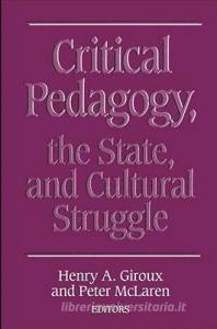 Critical Pedagogy, the State, and Cultural Struggle edito da STATE UNIV OF NEW YORK PR