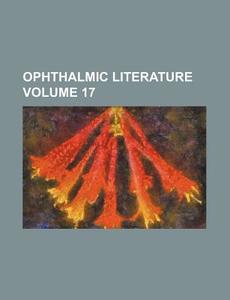 Ophthalmic Literature Volume 17 di Books Group edito da Rarebooksclub.com