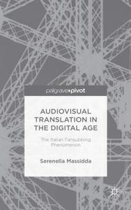 Audiovisual Translation in the Digital Age: The Italian Fansubbing Phenomenon di S. Massidda edito da SPRINGER NATURE