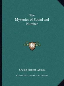 The Mysteries of Sound and Number di Sheikh Habeeb Ahmad edito da Kessinger Publishing