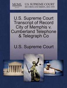 U.s. Supreme Court Transcript Of Record City Of Memphis V. Cumberland Telephone & Telegraph Co edito da Gale Ecco, U.s. Supreme Court Records