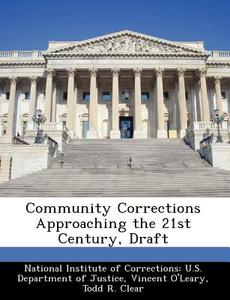 Community Corrections Approaching The 21st Century, Draft di Vincent O'Leary, Dr Todd R Clear edito da Bibliogov
