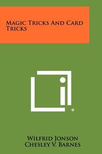 Magic Tricks and Card Tricks di Wilfrid Jonson edito da Literary Licensing, LLC