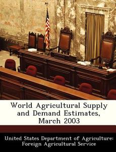 World Agricultural Supply And Demand Estimates, March 2003 edito da Bibliogov