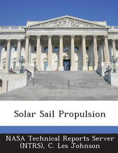 Solar Sail Propulsion di C Les Johnson edito da Bibliogov