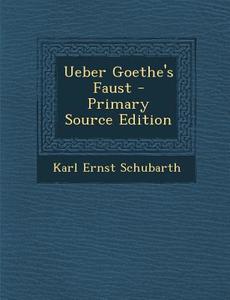 Ueber Goethe's Faust di Karl Ernst Schubarth edito da Nabu Press