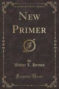New Primer (classic Reprint) di Walter L Hervey edito da Forgotten Books