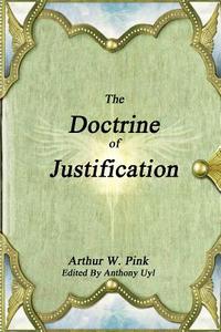 The Doctrine of Justification di Arthur W. Pink edito da Lulu.com